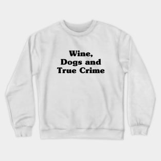 Wine, Dogs and True Crime Crewneck Sweatshirt